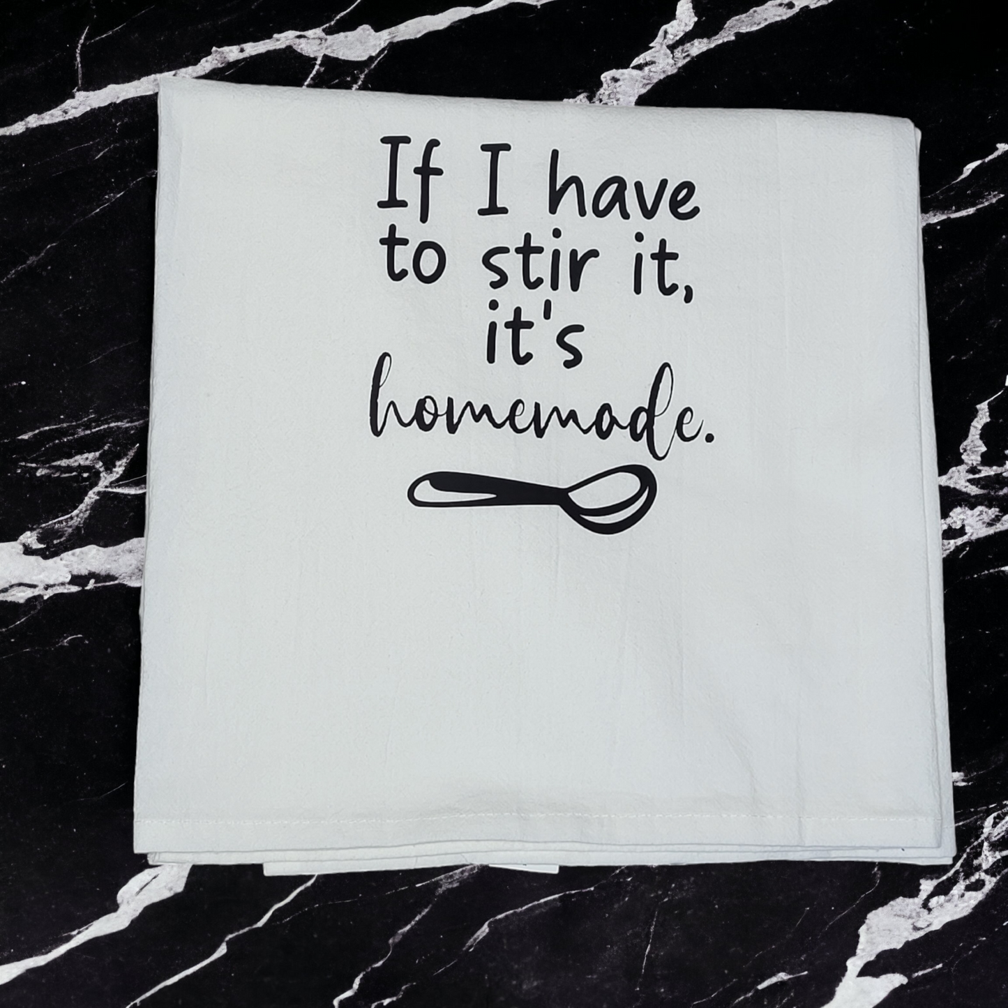 Kitchen/Flour Sack Towel -If I have to stir it, it's homemade - Large