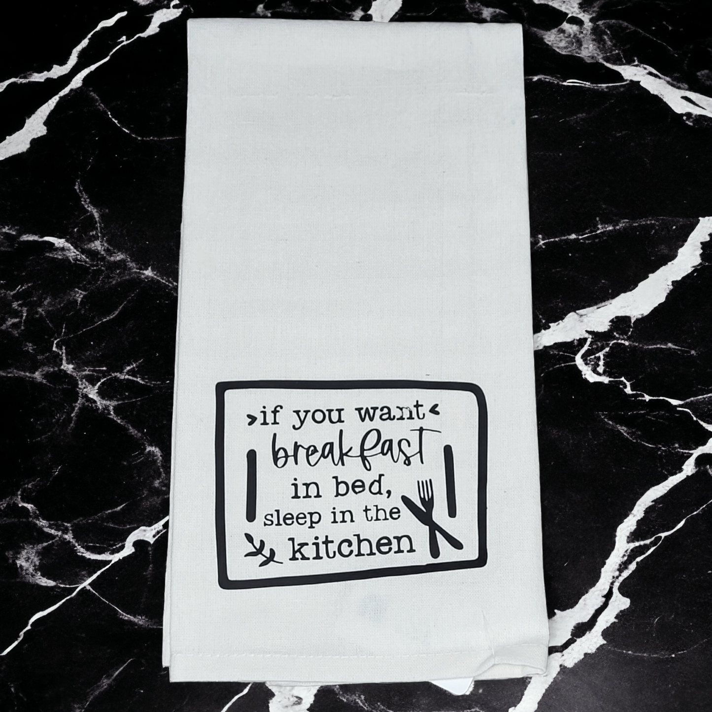 Kitchen/Flour Sack Towel - If you want breakfast in bed, sleep in the kitchen