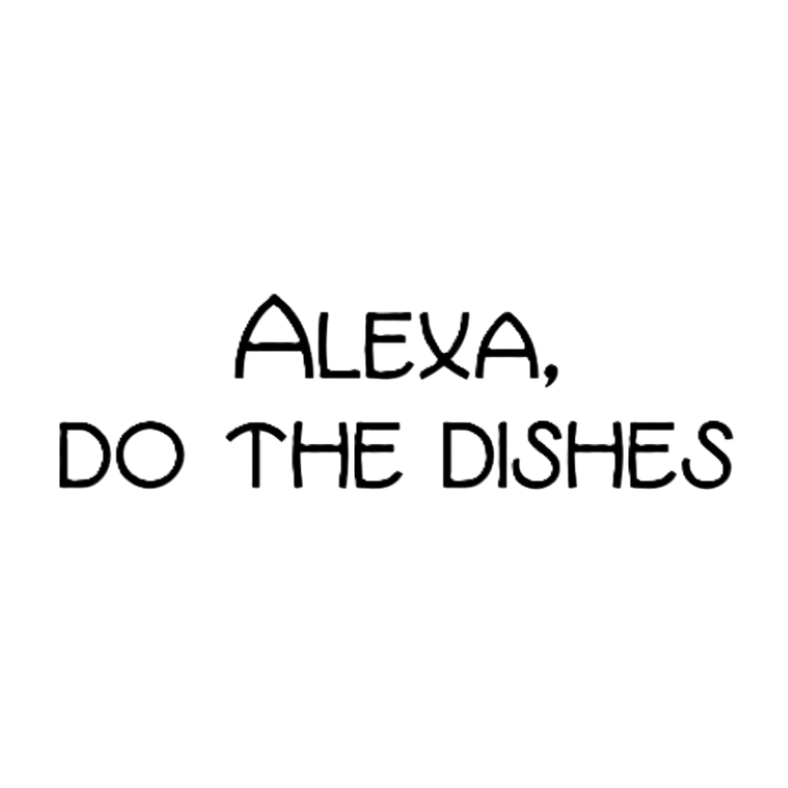 Alexa, Do the Dishes