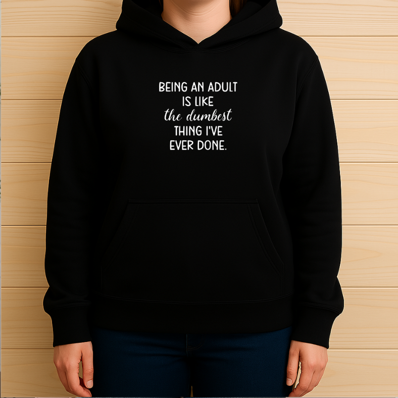 Being An Adult is Like the Dumbest Thing I've Ever Done