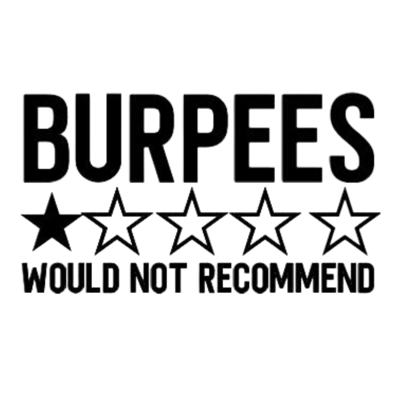 Burpees Would Not Recommend