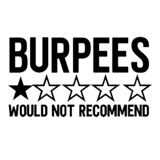 Burpees Would Not Recommend