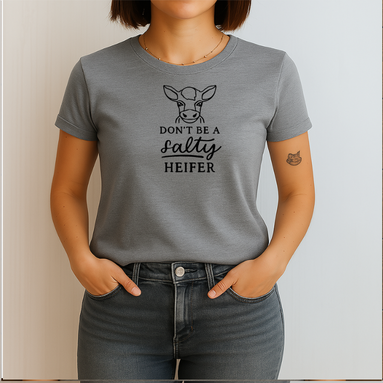 Don't Be A Salty Heifer