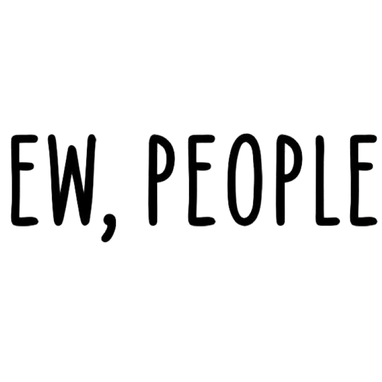 Ew, People