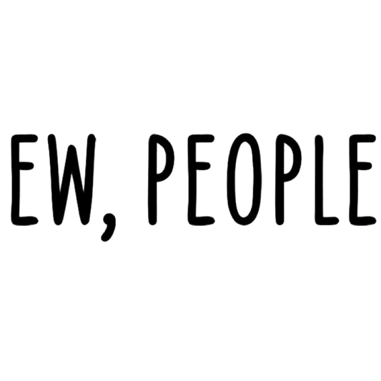 Ew, People