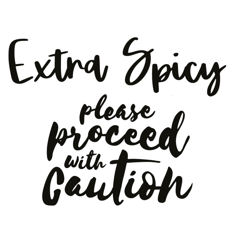 Extra Spicy, Please Proceed with Caution