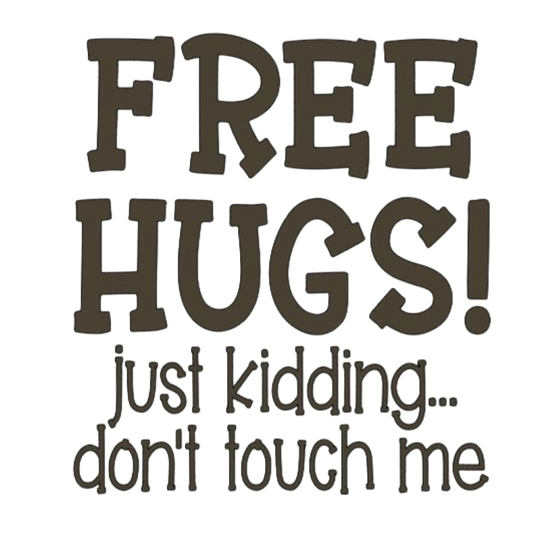 Free Hugs Just Kidding Don't Touch Me