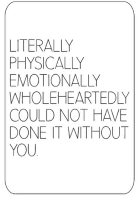 Could Not Have Done it Without You