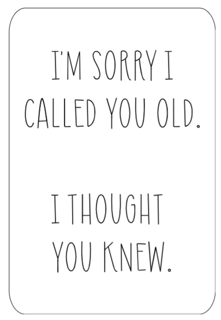 I'm Sorry I Called You Old