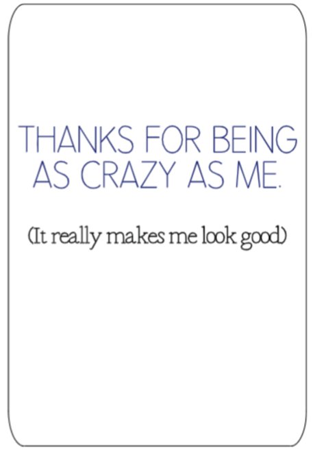 Thanks for Being as Crazy as Me