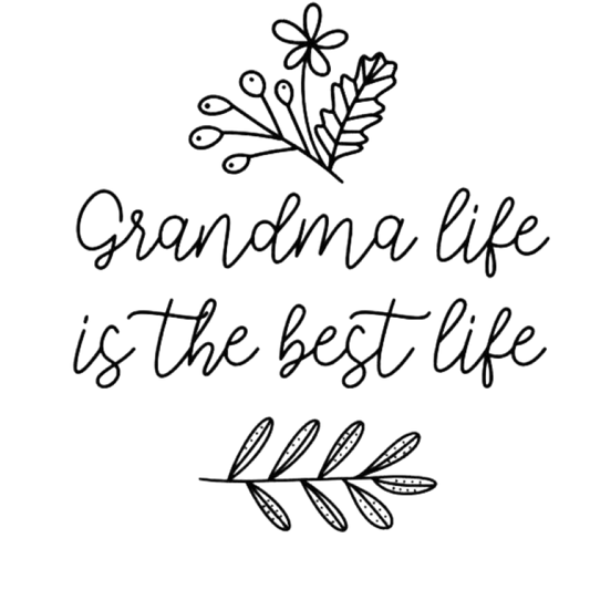 Grandma Life is the Best Life