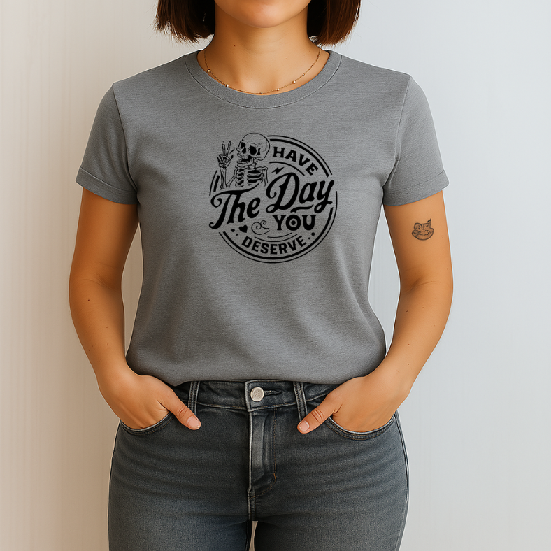 Have the Day You Deserve