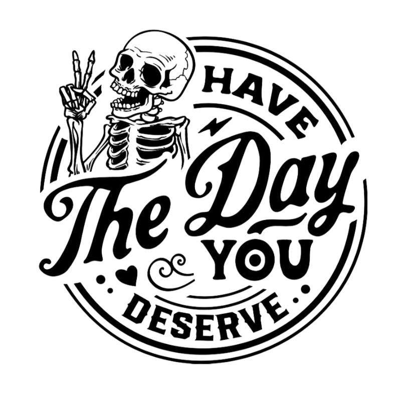 Have the Day You Deserve