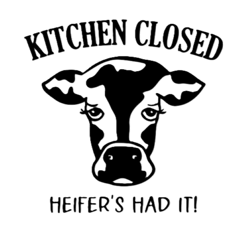 Kitchen Closed, Heifer's Had it.