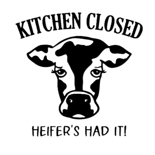 Kitchen Closed, Heifer's Had it.