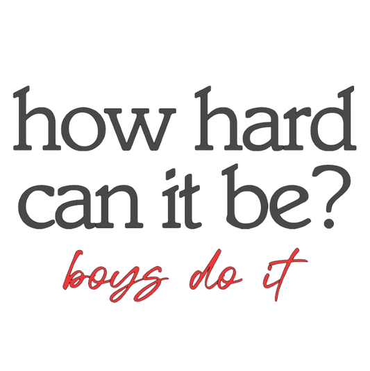 How Hard Can it Be? Boys Do It.