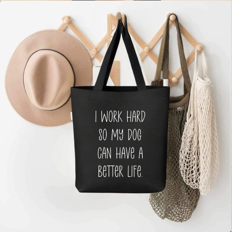 I Work Hard So My Dog Can Have a Better Life