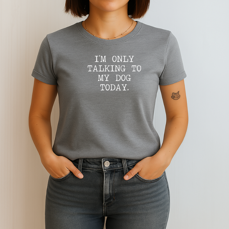 I'm Only Talking To My Dog Today