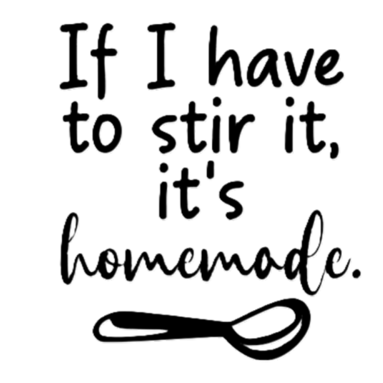 If I have to Stir it, it's Homemade.