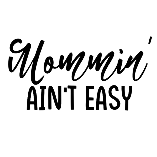 Mommin' Ain't Easy