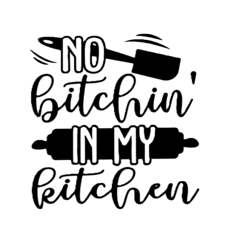 No Bitchin' in my Kitchen