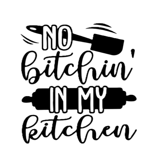 No Bitchin' in my Kitchen