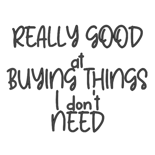 Really Good at Buying Things I Don't Need