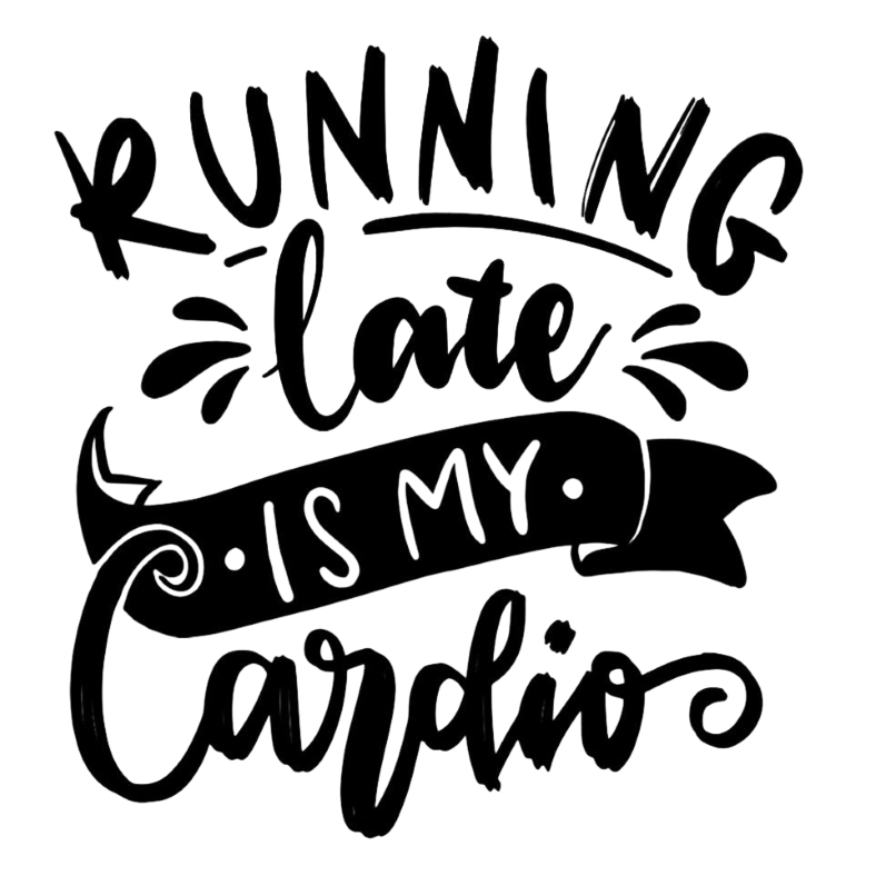 Running Late is my Cardio