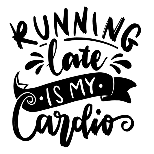 Running Late is my Cardio