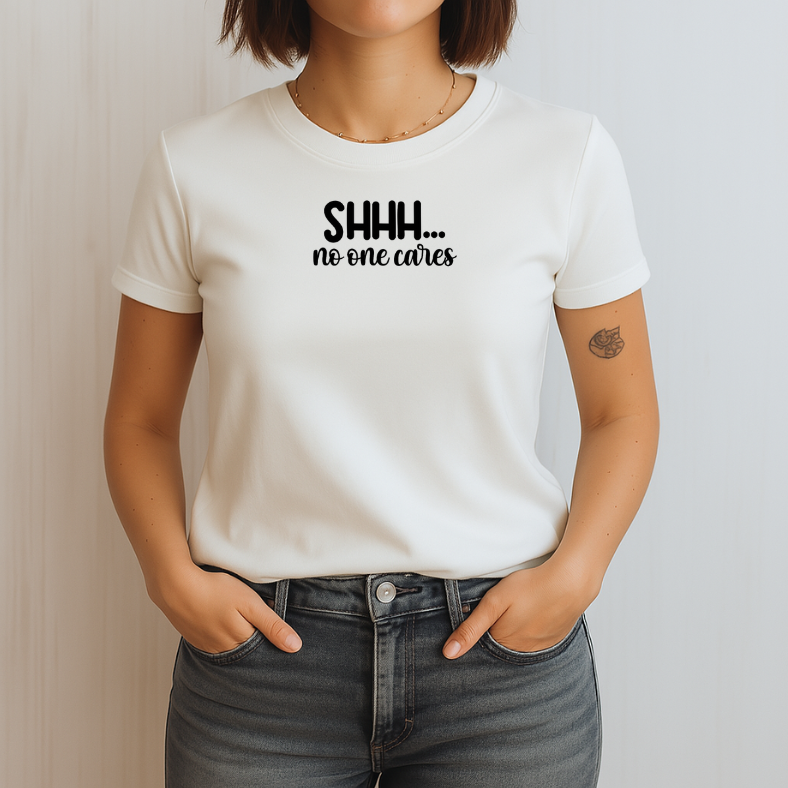 Shhh...No One Cares