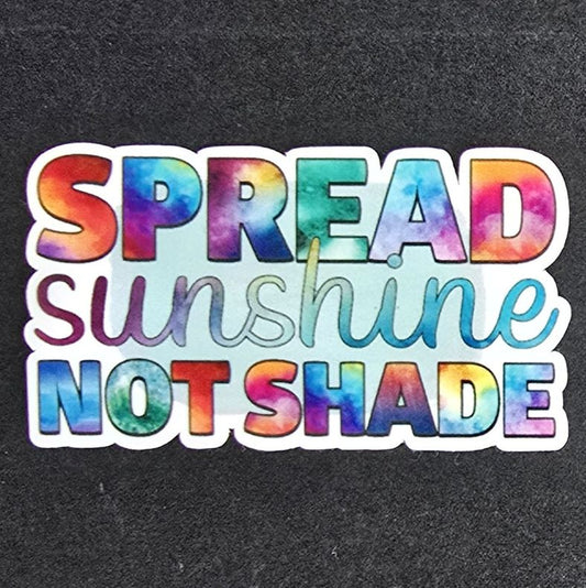 Spread Sunshine Not Shade