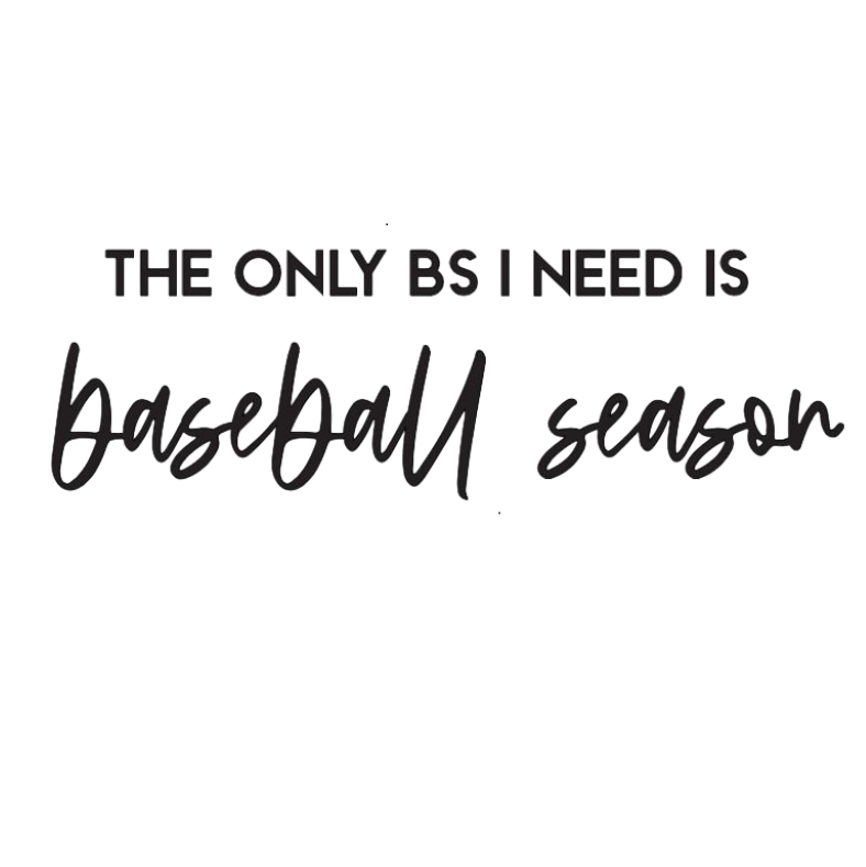 The only BS I need is baseball season