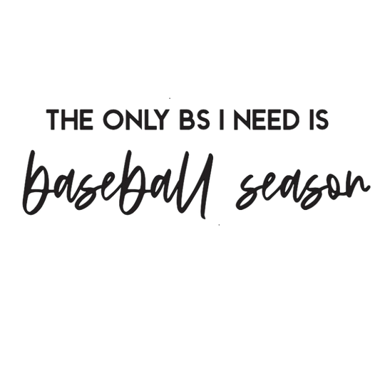 The only BS I need is baseball season