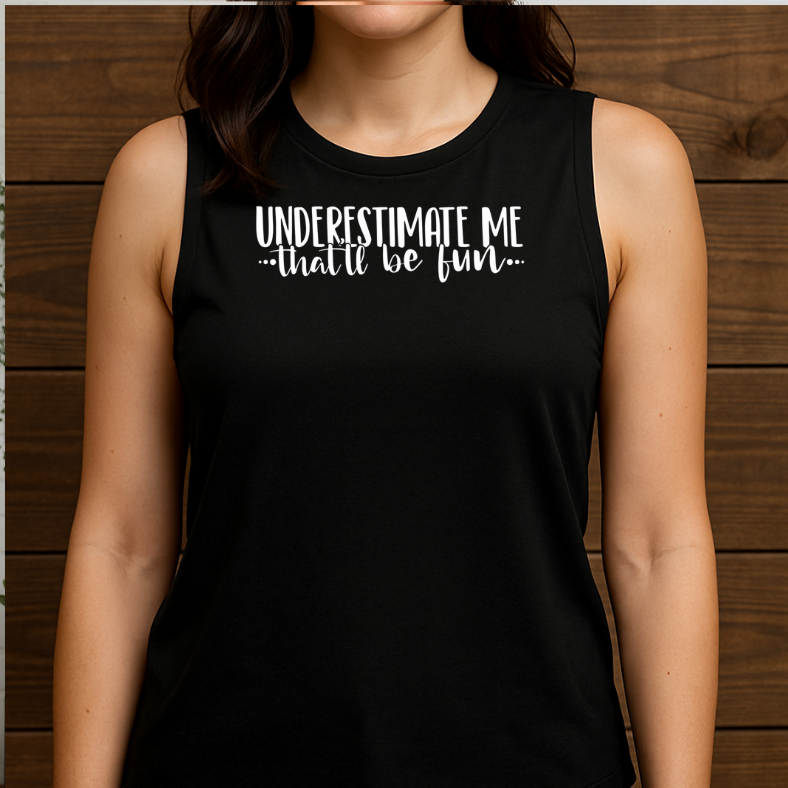 Underestimate Me. That'll be Fun.