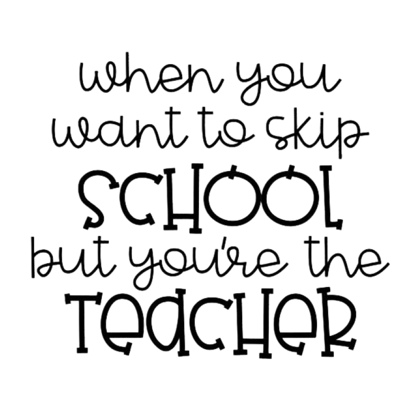 When you want to skip school but you're the teacher