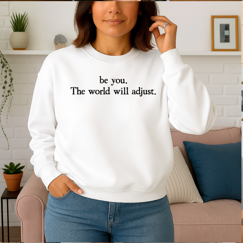 Be You. The World Will Adjust.